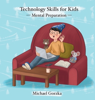 Technology Skills for Kids: Mental Preparation