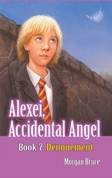 Hardcover Dénouement: Alexei, Accidental Angel. Book 7 Book