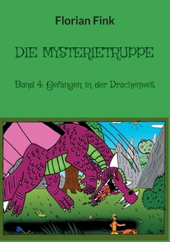 Die Mysterietruppe: Band 4: Gefangen in der Drachenwelt