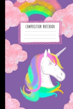 Paperback Composition Notebook: Cute Unicorn, Rainbows and Clouds Composition Book for Girls, Kids, School, Students and Teachers (Wide Ruled 6 x 9, 1 Book