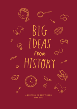 Hardcover Big Ideas from History: A History of the World for You Book