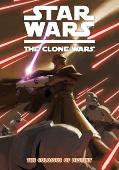 Star Wars: The Clone Wars - The Colossus of Destiny - Book #4 of the Star Wars: The Clone Wars Graphic Novellas
