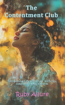 The Contentment Club: Navigating Life's Journey with Joy, Simplicity and Wisdom (Metamorphosis: Unleashing Your Extraordinary Potential)