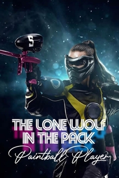 The Lone Wolf In The Pack: Paintball Player: Teamwork Playing