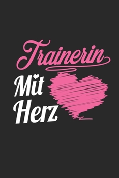 Trainerin Mit Herz: A5 Liniertes • Notebook • Notizbuch • Taschenbuch • Journal • Tagebuch - Ein lustiges Geschenk für Freunde oder die Familie und die beste Trainerin der Welt (German Edition)