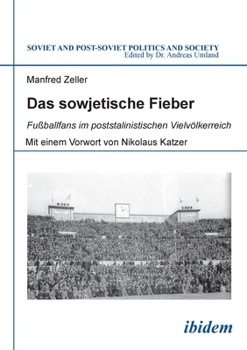 Das sowjetische Fieber: Fußballfans im poststalinistischen Vielvölkerreich