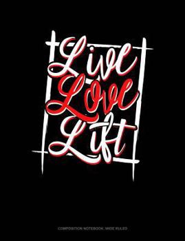 Paperback Live Love Lift: Composition Notebook: Wide Ruled Book