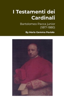 I Testamenti dei Cardinali: Bartolomeo Pacca junior (1817-1880) (Italian Edition)