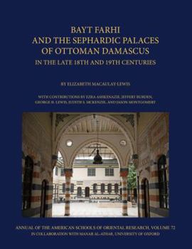 Hardcover Bayt Farhi and the Sephardic Palaces of Ottoman Damascus in the Late 18th and 19th Centuries Book