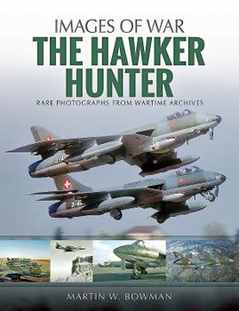 The Hawker Hunter: Rare Photographs from Wartime Archives - Book  of the Images of War