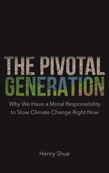 Paperback The Pivotal Generation: Why We Have a Moral Responsibility to Slow Climate Change Right Now /]Chenry Shue; Editorial: Rob Templo and Matt Rohal Book
