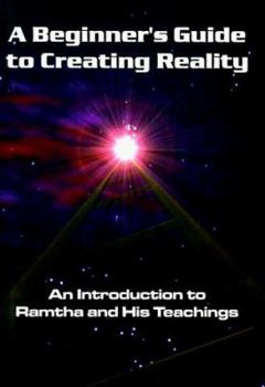 Hardcover A Beginner's Guide to Creating Reality: An Introduction to Ramtha and His Teachings Book