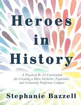 Paperback Heroes in History: A Practical K-12 Curriculum for Creating a More Inclusive, Equitable, and Culturally Proficient Campus Book