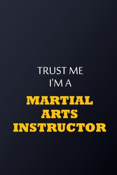 Paperback Trust Me I'm A martial arts instructor Notebook - Funny martial arts instructor Gift: Lined Notebook / Journal Gift, 100 Pages, 6x9, Soft Cover, Matte Book