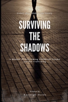 Paperback Surviving The Shadows: A Memoir of Overcoming Childhood Trauma and Sex Trafficking Book