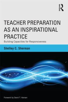 Paperback Teacher Preparation as an Inspirational Practice: Building Capacities for Responsiveness Book
