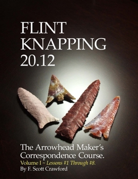 Paperback Flint Knapping 20.12 -- Volume I: The Arrowhead Maker's Correspondence Course Book