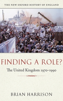 Finding a Role?: The United Kingdom 1970-1990 - Book #17 of the New Oxford History of England