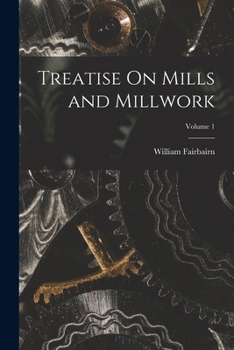 Paperback Treatise On Mills and Millwork; Volume 1 Book