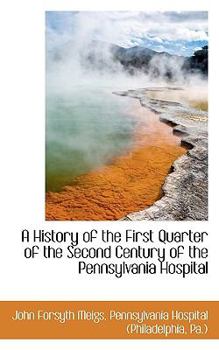 A History of the First Quarter of the Second Century of the Pennsylvania Hospital