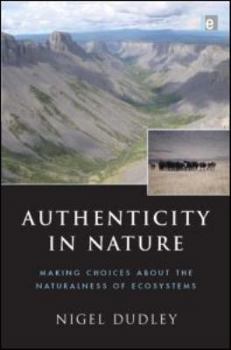 Hardcover Authenticity in Nature: Making Choices about the Naturalness of Ecosystems Book