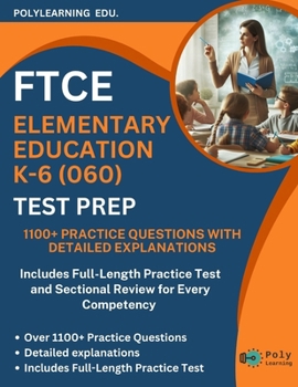 FTCE Elementary Education K–6 (060) Test Prep: 1100+ Practice Questions with Detailed Explanations: Includes Full-Length Practice Test and Sectional ... K–6 (FTCE Certification Examinations Prep)