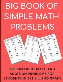 Paperback Big Book of Simple Math Problems: 350 Different Math and Addition Problems for Students in 1st and 2nd Grade, Perfect for Kids of All Ages and for Sch Book