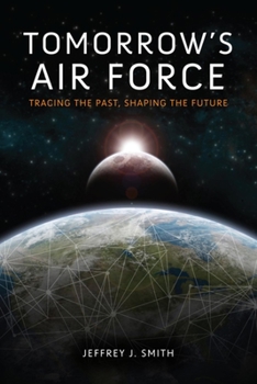 Hardcover Tomorrow's Air Force: Tracing the Past, Shaping the Future Book