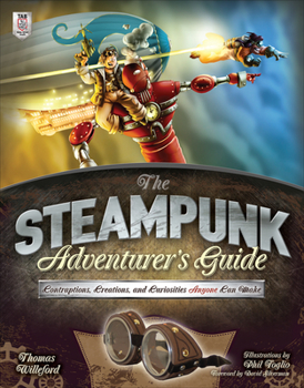 Paperback The Steampunk Adventurer's Guide: Contraptions, Creations, and Curiosities Anyone Can Make Book