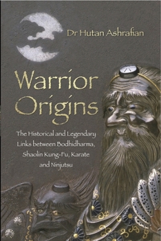 Paperback Warrior Origins: The Historical and Legendary Links Between Bodhidharma, Shaolin Kung-Fu, Karate and Ninjutsu Book