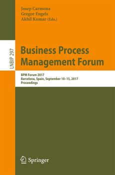 Paperback Business Process Management Forum: BPM Forum 2017, Barcelona, Spain, September 10-15, 2017, Proceedings Book