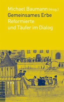 Paperback Gemeinsames Erbe: Reformierte Und Taufer Im Dialog [German] Book