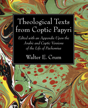 Paperback Theological Texts from Coptic Papyri: Edited with an Appendix Upon the Arabic and Coptic Versions of the Life of Pachomius Book