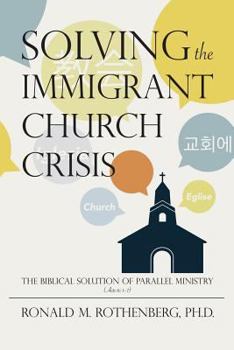 Paperback Solving the Immigrant Church Crisis: The Biblical Solution of Parallel Ministry (Acts 6:1-7) Book
