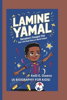 Paperback Lamine Yamal: Barcelona's Youngest Star How a Kid Made History in World Football (A BIOGRAPHY FOR KIDS) Book