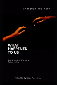 Paperback What Happened to Us: The Missing 5 C's of a Relationship Book