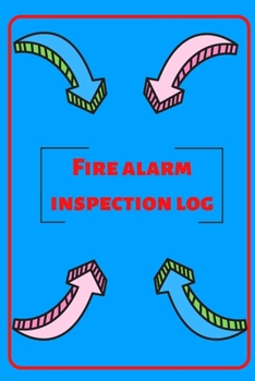 Fire alarm inspection log: Fire Alarm Journal| Fire Register Log Book | Fire Alarm Service & Inspection Book| Fire Safety Register | Fire Incident & Prevention Log Book