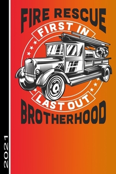 Fire Rescue First In Last Out Brotherhood 2021: 53 Seiten Jahreplaner 2021.  Ideal Für Termine Und Notizen (German Edition)