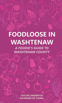 Foodloose in Washtenaw: A Foodie's Guide to Washtenaw County