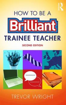 Paperback How to be a Brilliant Trainee Teacher Book