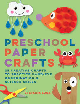 Paperback Preschool Paper Crafts: 25 Creative Crafts to Practice Hand-Eye Coordination & Scissor Skills Book