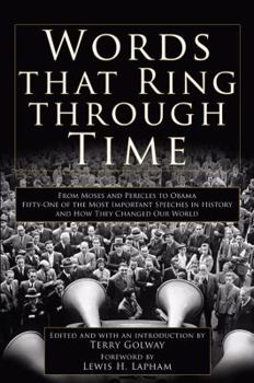 Hardcover Words That Ring Through Time: From Moses and Pericles to Obama: Fifty-One of the Most Important Speeches in History and How They Changed Our World Book