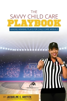 Paperback The Savvy Childcare Playbook: Making Winning Plays For Child Care Moguls Book