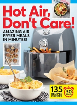 Hardcover Hot Air, Don't Care!: Air Fryer Recipes in 30, 20 & 10 Minutes Book