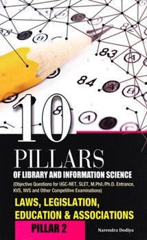 10 Pillars of Library and Information Science: Pillar-2: Laws, Legislation, Education Associations (Objective Questions for UGC-NET, SLET, M.Phil./Ph.D. Entrance, KVS, NVS and Other Competitive Exami