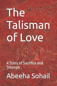 The Talisman of Love: A Story of Sacrifice and Triumph