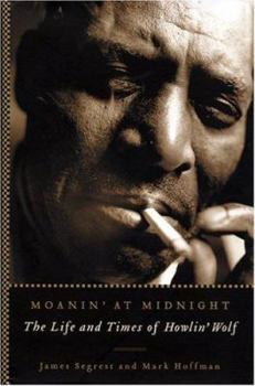 Hardcover Moanin' at Midnight: The Life and Times of Howlin' Wolf Book