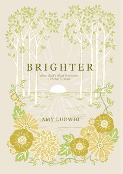 Unknown Binding Brighter: When God's Word Illuminates A Mother's Heart Book