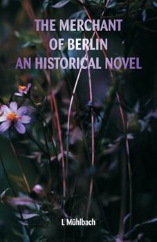 The Works of Louise Muhlbach, The Merchant of Berlin