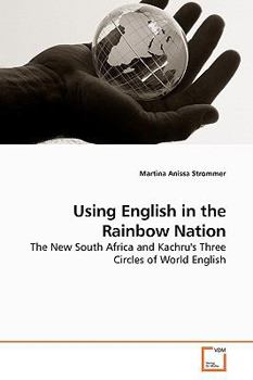 Using English in the Rainbow Nation: The New South Africa and Kachru's Three Circles of World English